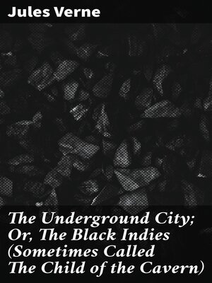 cover image of The Underground City; Or, the Black Indies (Sometimes Called the Child of the Cavern)